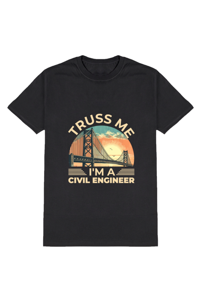 Truss Me, I'm a Civil Engineer: The Trustworthy Engineer's Tee"