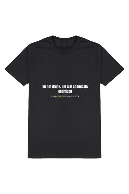 "Chemically Optimized - Not Drunk T-Shirt