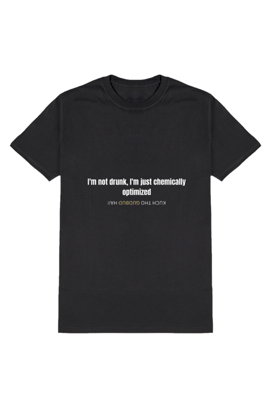 "Chemically Optimized - Not Drunk T-Shirt