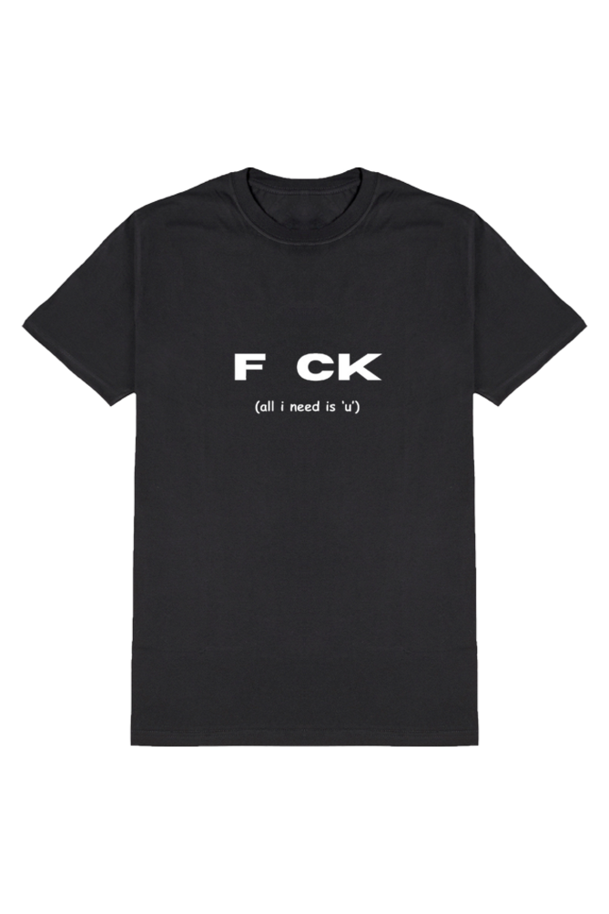 F CK (All I Need is 'U') - Clever T-Shirt