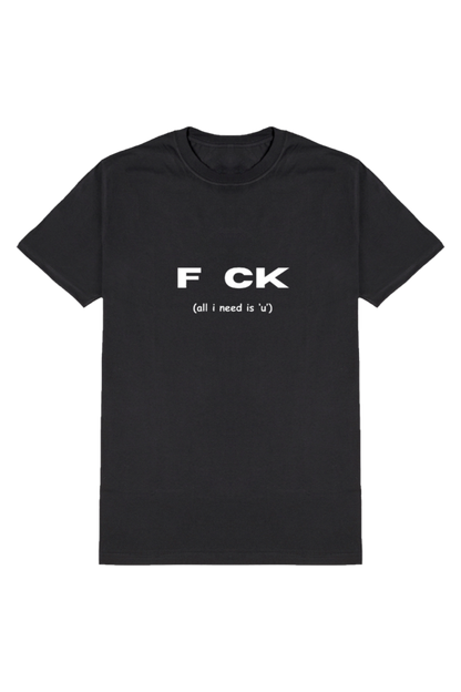 F CK (All I Need is 'U') - Clever T-Shirt