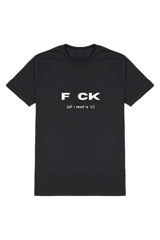 F CK (All I Need is 'U') - Clever T-Shirt